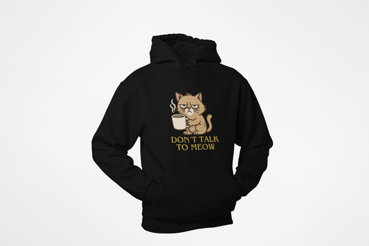 Don’t Talk to Meow - Unisex Hoodie