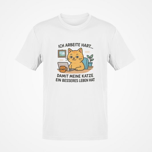 Ich Arbeite hart damit meine Katze ein besseres Leben hat - Unisex T-Shirt